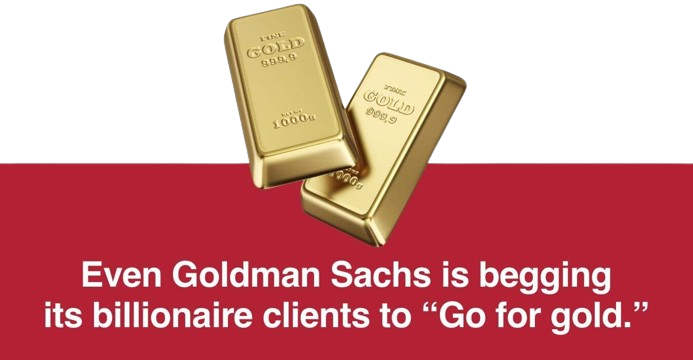 Even Goldman Sachs is begging its billionaire clients to 'Go for gold.'