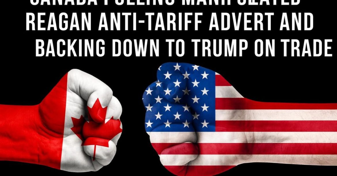 Canada Pulling Manipulated Reagan Anti-Tariff Advert and Backing Down to Trump on Trade Canada Pulling Manipulated Reagan Anti-Tariff Advert and Backing Down to Trump on Trade