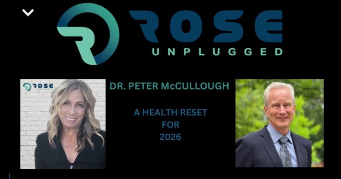 Rose Unplugged with Dr. Peter McCullough: A Health Reset For 2026 (AUDIO)