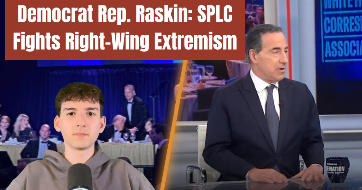 Democrat Rep. Raskin Uses WHCD Shooting Platform to Defend SPLC as ‘Fighting Right-Wing Extremism,’ Slams DOJ Prosecution (VIDEO)