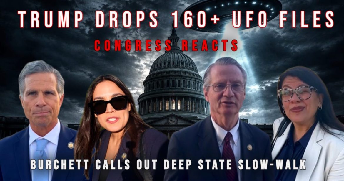 Trump Delivers 160+ UFO Files — Burchett Calls Out Deep State Slow-Walk as Congress Reacts